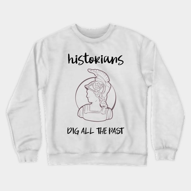 historians dig all the past Crewneck Sweatshirt by juinwonderland 41